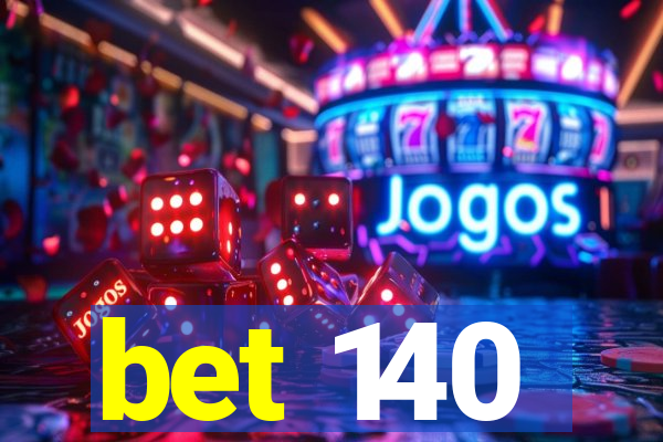 bet 140