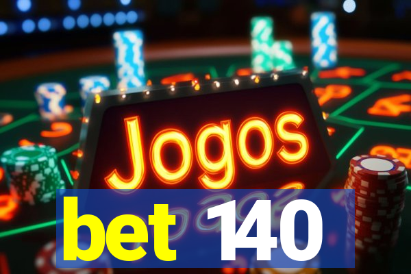 bet 140