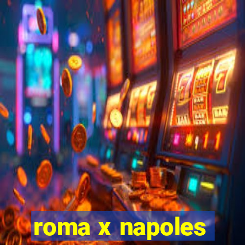 roma x napoles