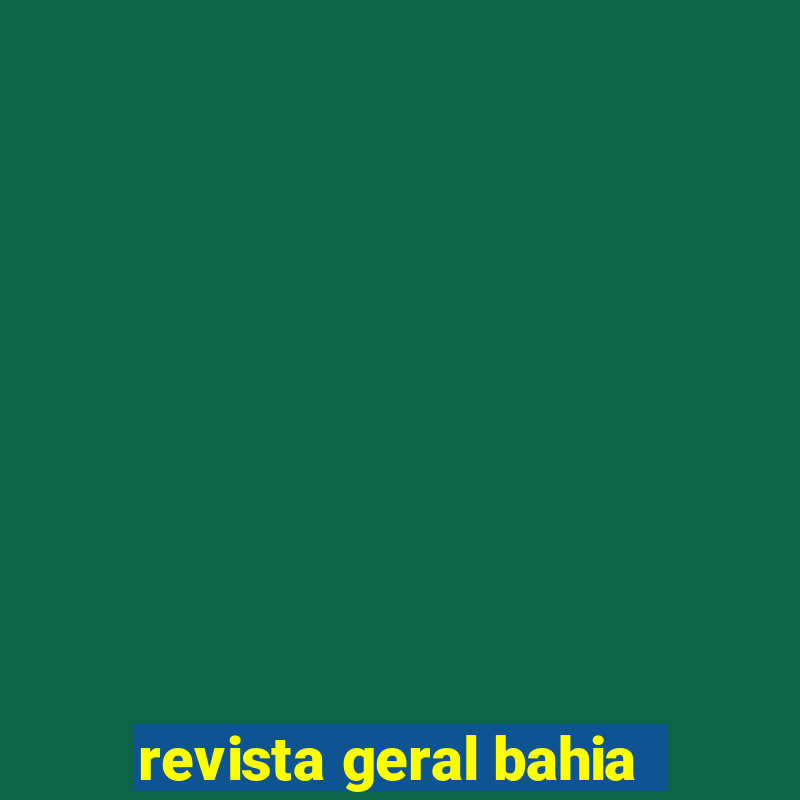 revista geral bahia