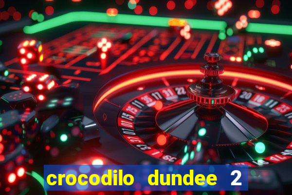 crocodilo dundee 2 filme completo dublado