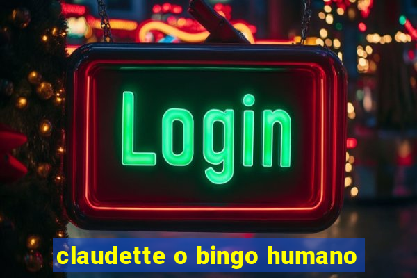 claudette o bingo humano