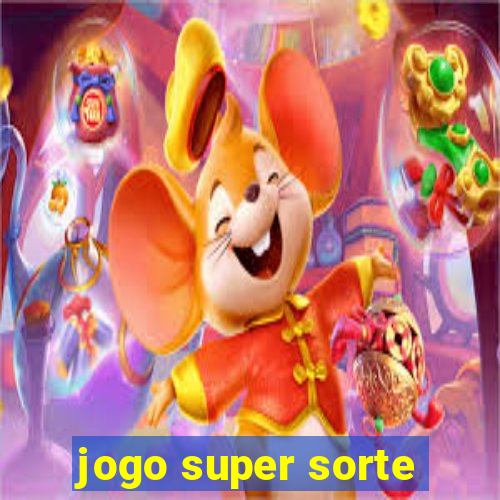 jogo super sorte