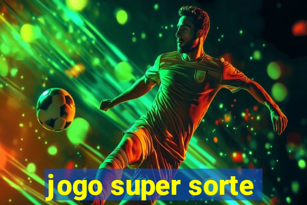 jogo super sorte