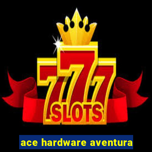 ace hardware aventura