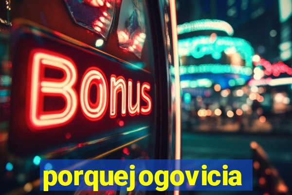 porquejogovicia