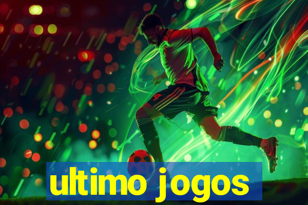 ultimo jogos