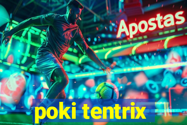 poki tentrix