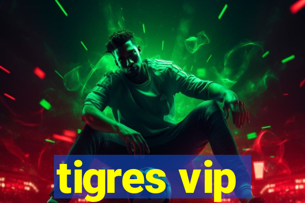 tigres vip