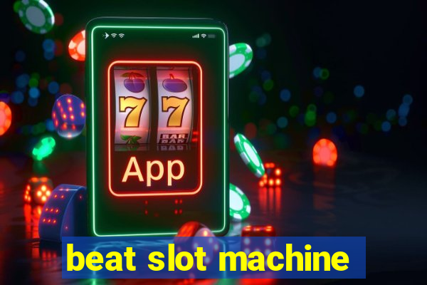 beat slot machine