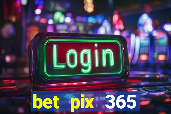 bet pix 365 b么nus cadastro