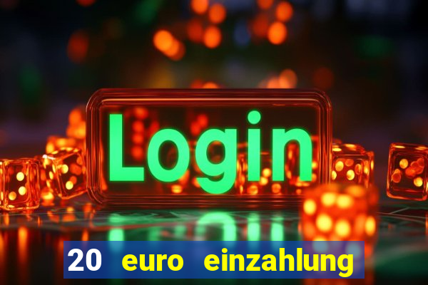 20 euro einzahlung casino bonus