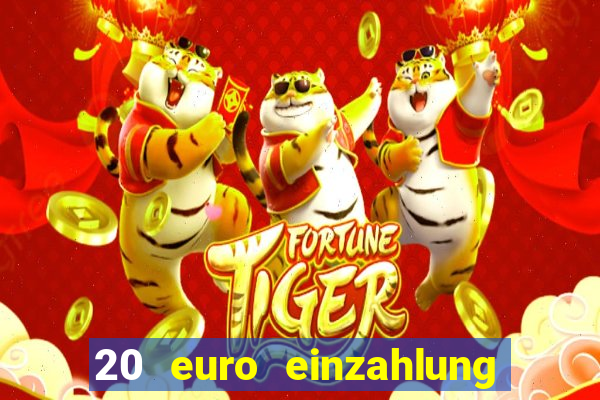 20 euro einzahlung casino bonus