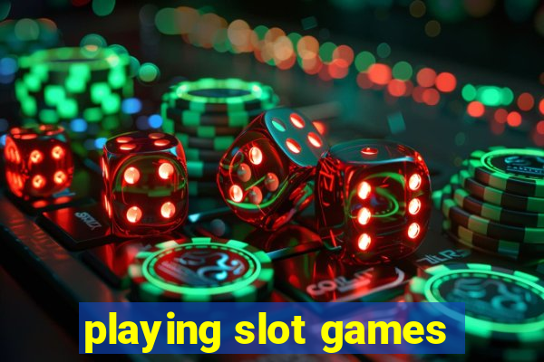 playing slot games