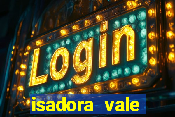 isadora vale reclame aqui