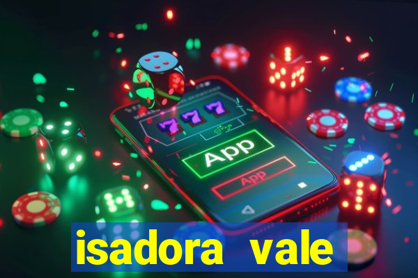 isadora vale reclame aqui