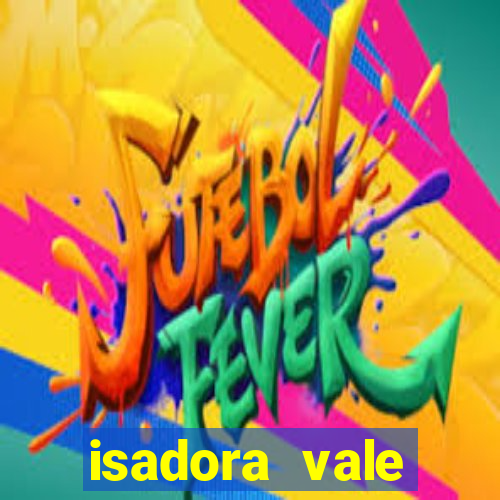 isadora vale reclame aqui