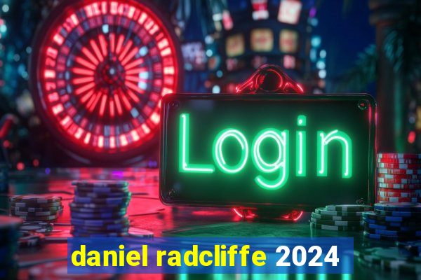 daniel radcliffe 2024