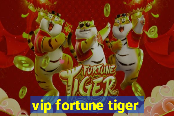 vip fortune tiger