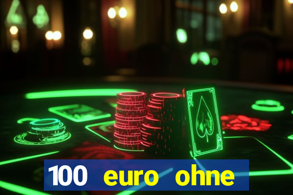 100 euro ohne einzahlung casino