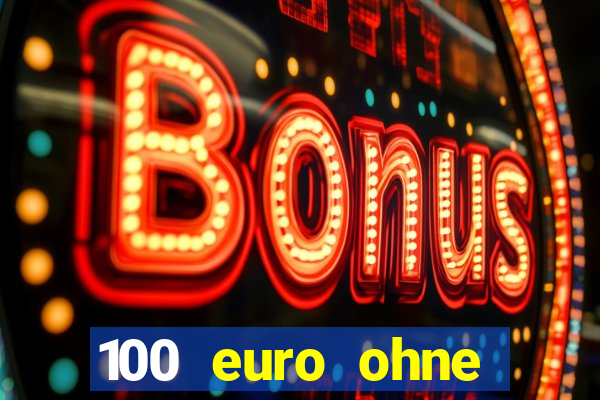 100 euro ohne einzahlung casino