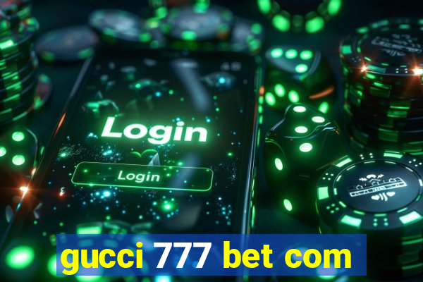 gucci 777 bet com