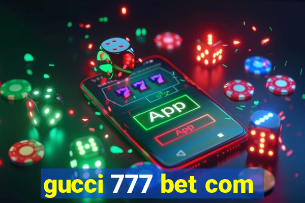 gucci 777 bet com