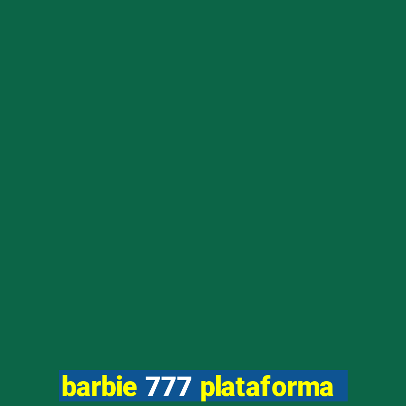 barbie 777 plataforma