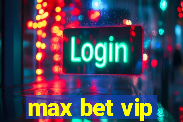 max bet vip