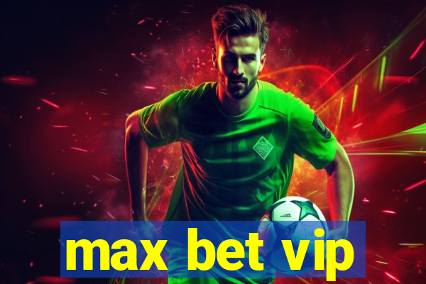 max bet vip