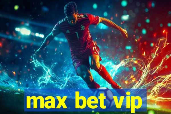 max bet vip