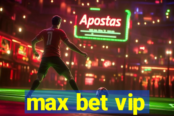 max bet vip