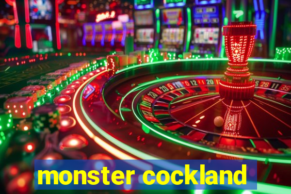 monster cockland