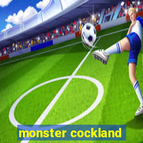 monster cockland