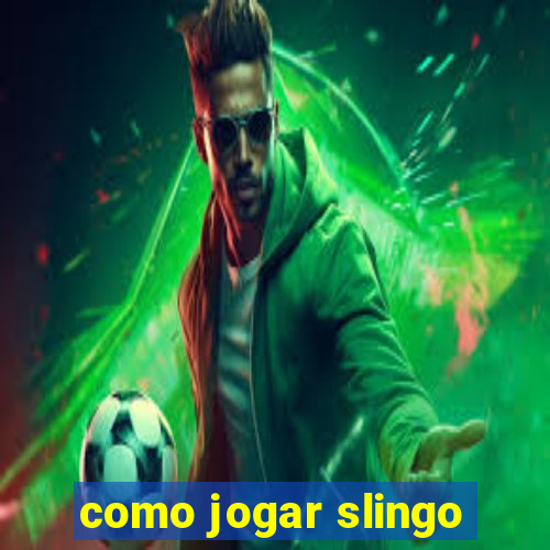 como jogar slingo