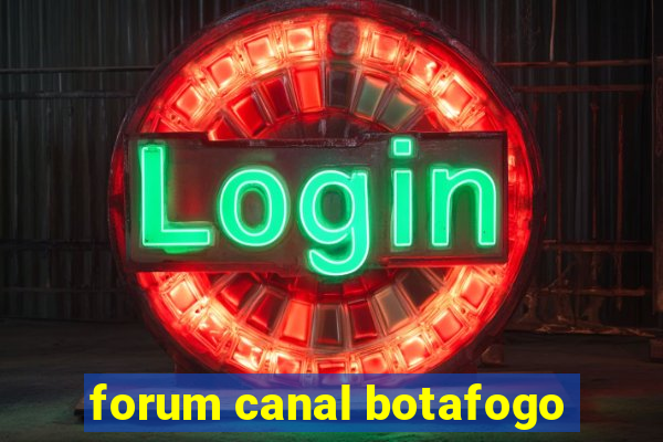 forum canal botafogo