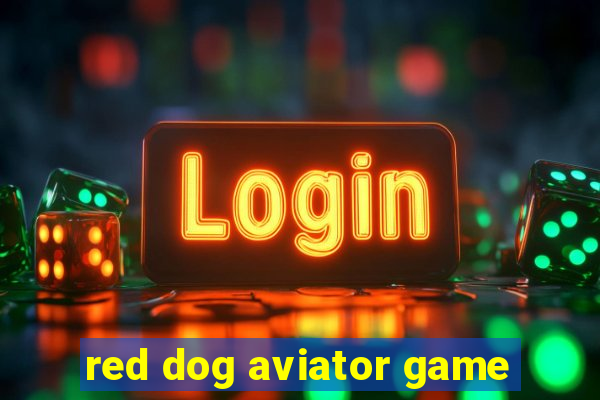 red dog aviator game