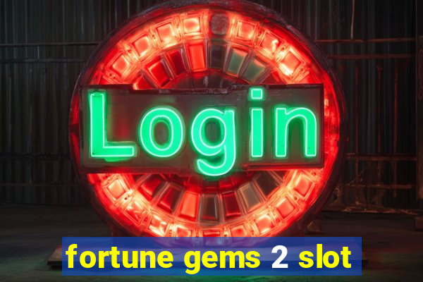 fortune gems 2 slot