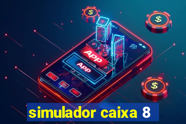 simulador caixa 8