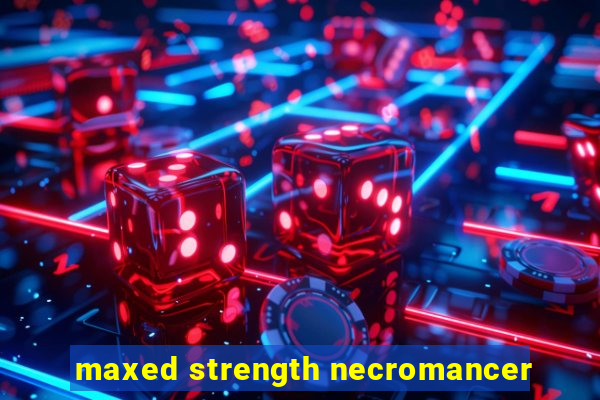 maxed strength necromancer