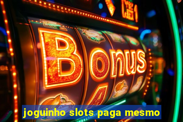 joguinho slots paga mesmo