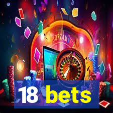 18 bets