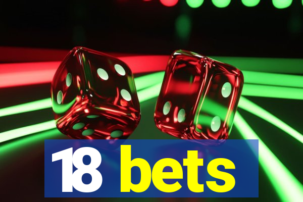 18 bets