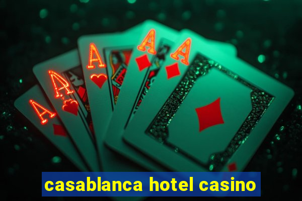 casablanca hotel casino