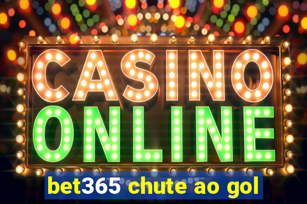 bet365 chute ao gol