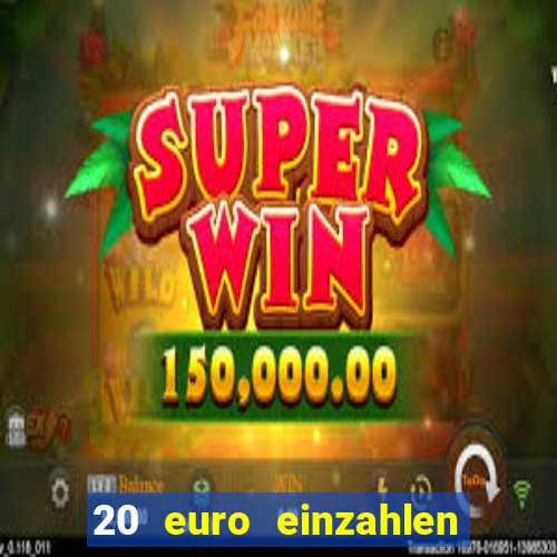 20 euro einzahlen casino bonus