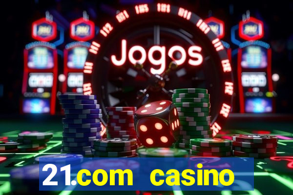 21.com casino betting online