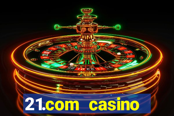 21.com casino betting online