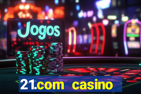 21.com casino betting online