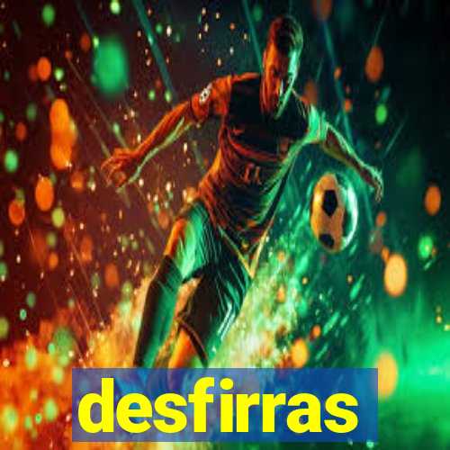 desfirras